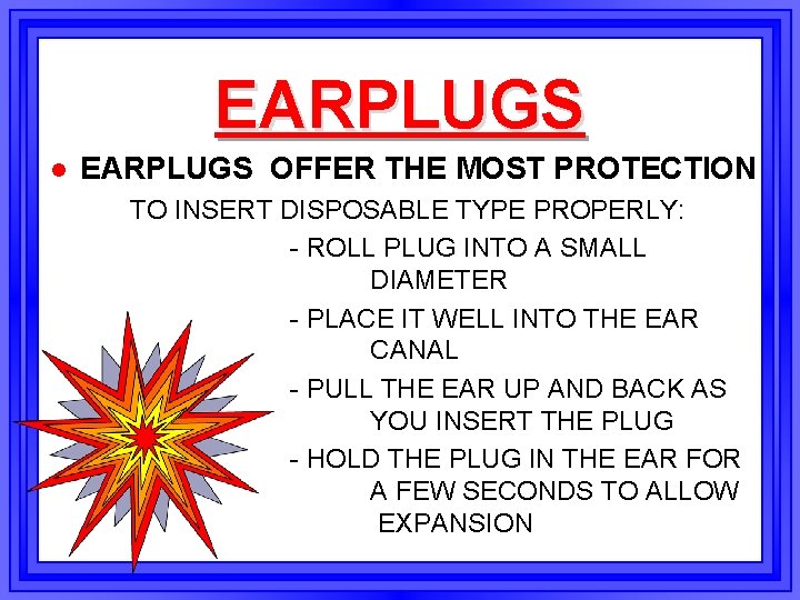 EARPLUGS l EARPLUGS OFFER THE MOST PROTECTION TO INSERT DISPOSABLE TYPE PROPERLY: - ROLL