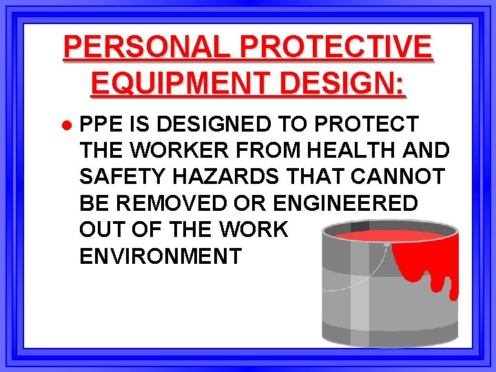 PERSONAL PROTECTIVE EQUIPMENT DESIGN: l PPE IS DESIGNED TO PROTECT THE WORKER FROM HEALTH