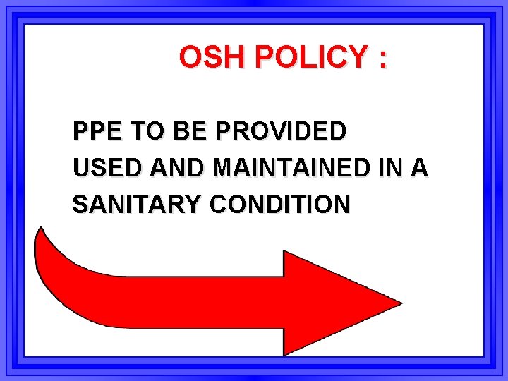 OSH POLICY : PPE TO BE PROVIDED USED AND MAINTAINED IN A SANITARY CONDITION