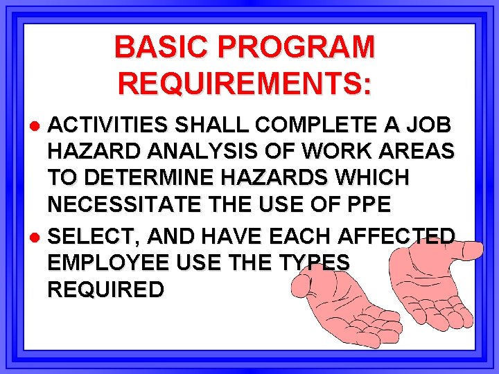 BASIC PROGRAM REQUIREMENTS: ACTIVITIES SHALL COMPLETE A JOB HAZARD ANALYSIS OF WORK AREAS TO