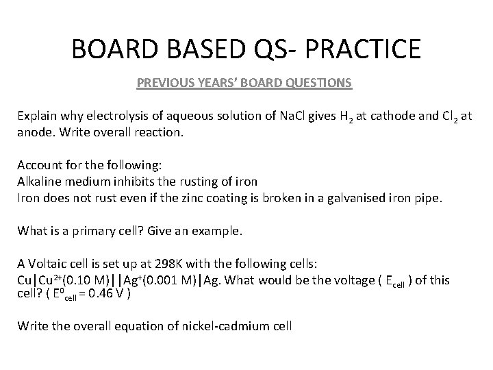 BOARD BASED QS- PRACTICE PREVIOUS YEARS’ BOARD QUESTIONS Explain why electrolysis of aqueous solution