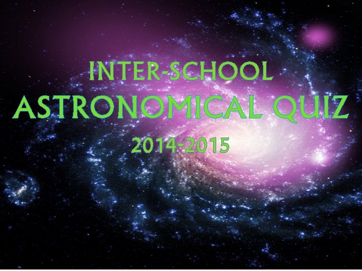 INTER-SCHOOL ASTRONOMICAL QUIZ 2014 -2015 