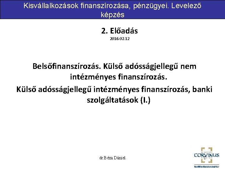 Kisvállalkozások finanszírozása, pénzügyei. Levelező képzés 2. Előadás 2016. 02. 12 Belsőfinanszírozás. Külső adósságjellegű nem