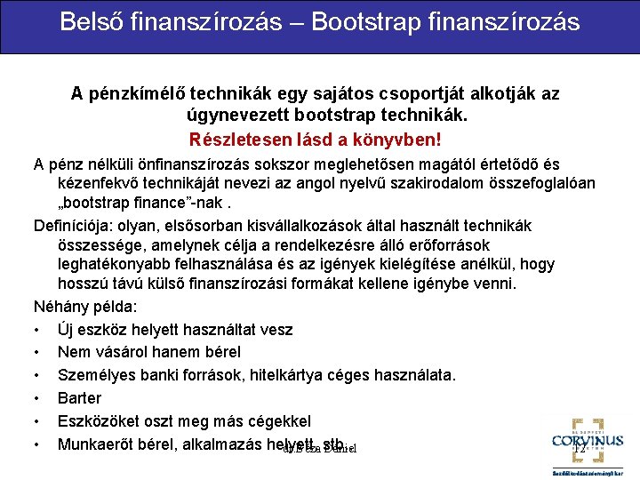 Belső finanszírozás – Bootstrap finanszírozás A pénzkímélő technikák egy sajátos csoportját alkotják az úgynevezett