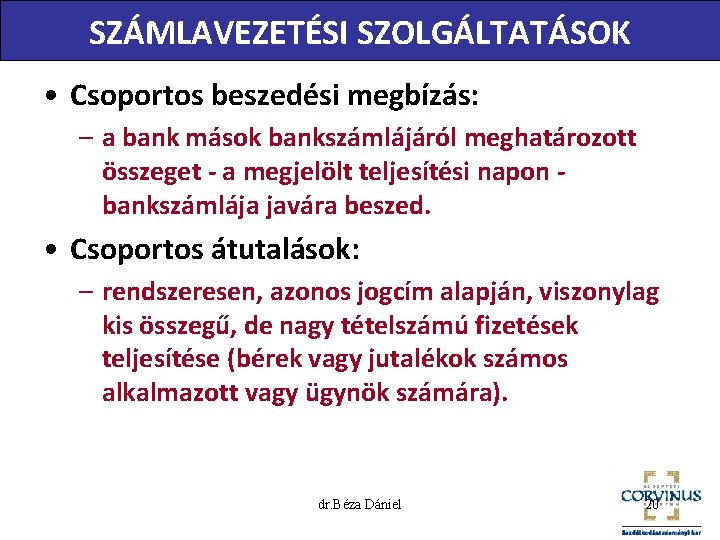 SZÁMLAVEZETÉSI SZOLGÁLTATÁSOK • Csoportos beszedési megbízás: – a bank mások bankszámlájáról meghatározott összeget -