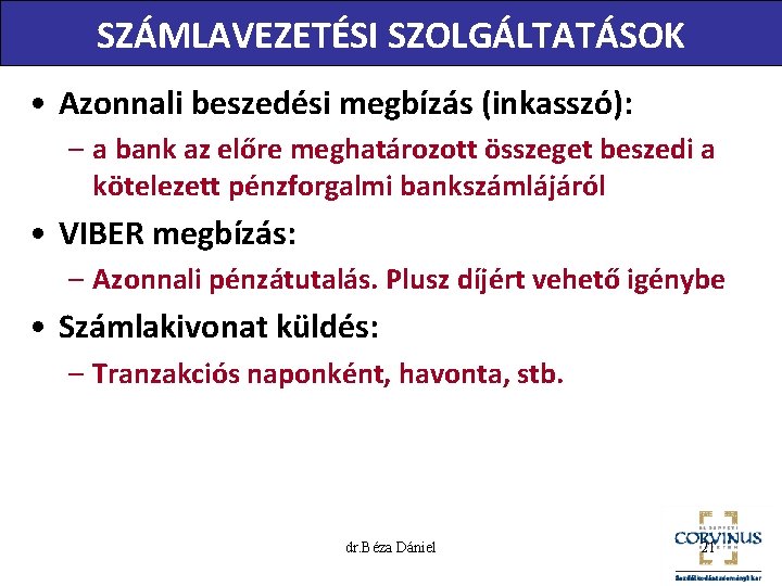 SZÁMLAVEZETÉSI SZOLGÁLTATÁSOK • Azonnali beszedési megbízás (inkasszó): – a bank az előre meghatározott összeget