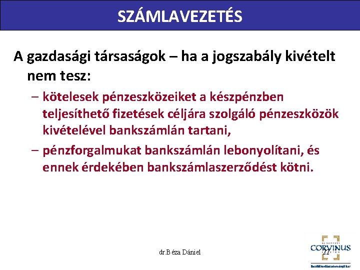 SZÁMLAVEZETÉS A gazdasági társaságok – ha a jogszabály kivételt nem tesz: – kötelesek pénzeszközeiket