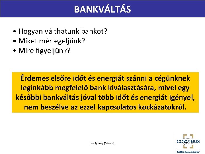 BANKVÁLTÁS • Hogyan válthatunk bankot? • Miket mérlegeljünk? • Mire figyeljünk? Érdemes elsőre időt