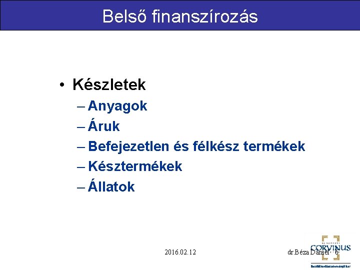 Belső finanszírozás • Készletek – Anyagok – Áruk – Befejezetlen és félkész termékek –