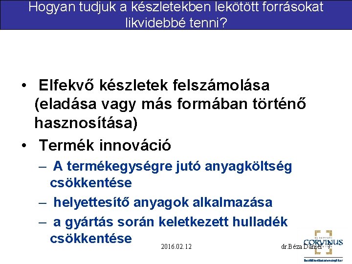 Hogyan tudjuk a készletekben lekötött forrásokat likvidebbé tenni? • Elfekvő készletek felszámolása (eladása vagy