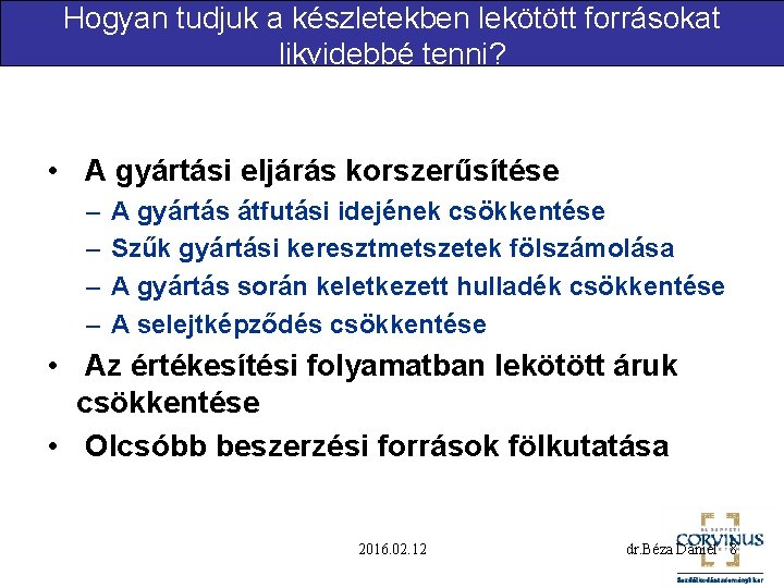 Hogyan tudjuk a készletekben lekötött forrásokat likvidebbé tenni? • A gyártási eljárás korszerűsítése –