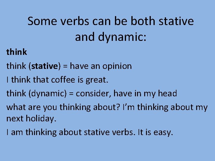 Stative State Verbs Some verbs are only or