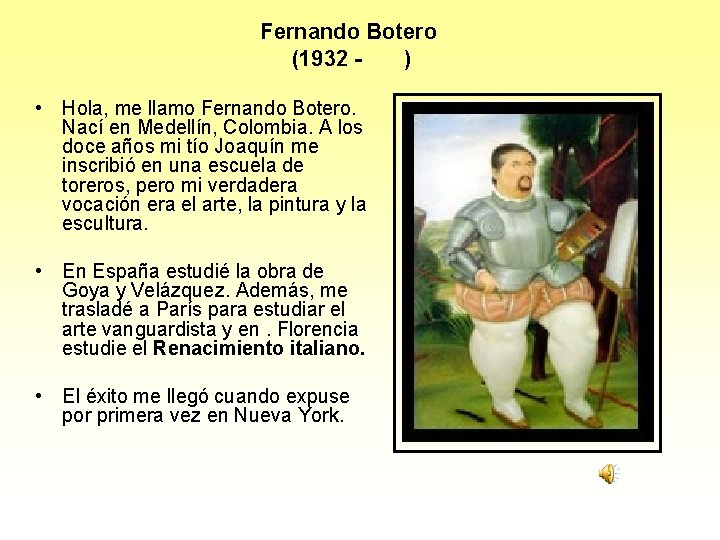 Fernando Botero (1932 ) • Hola, me llamo Fernando Botero. Nací en Medellín, Colombia.