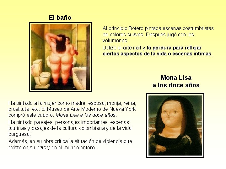 El baño Al principio Botero pintaba escenas costumbristas de colores suaves. Después jugó con