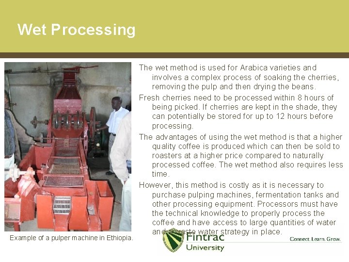 Wet Processing Example of a pulper machine in Ethiopia. The wet method is used