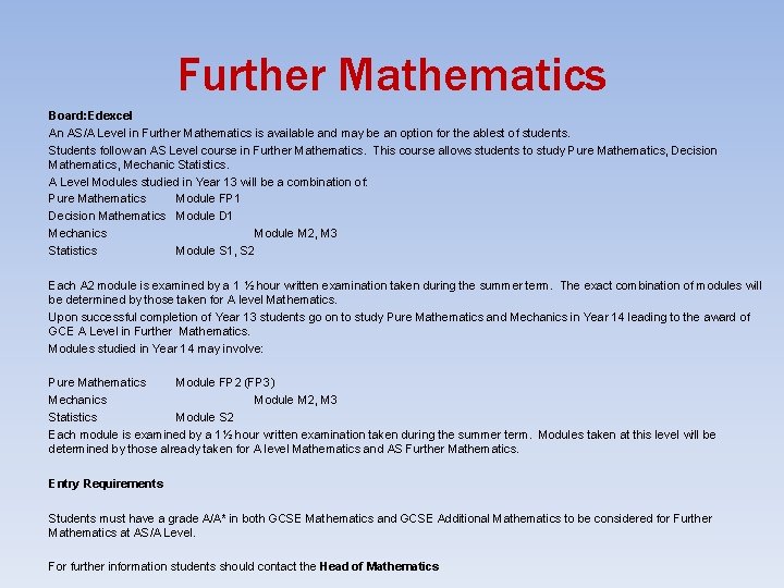 Further Mathematics Board: Edexcel An AS/A Level in Further Mathematics is available and may