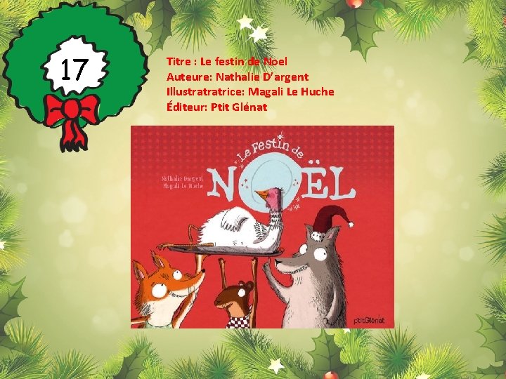 17 Titre : Le festin de Noel Auteure: Nathalie D’argent Illustratratrice: Magali Le Huche