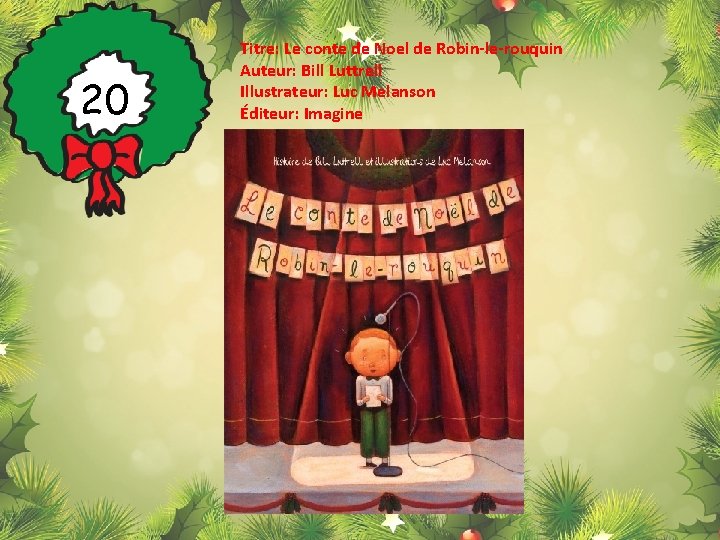 20 Titre: Le conte de Noel de Robin-le-rouquin Auteur: Bill Luttrell Illustrateur: Luc Melanson