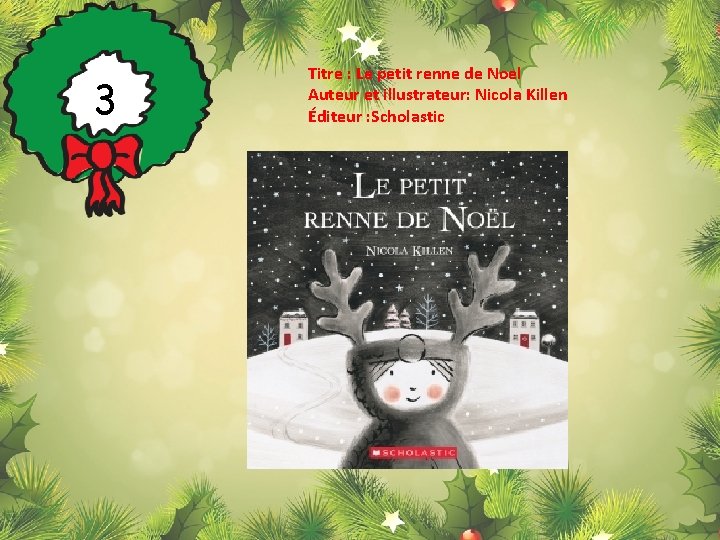 3 Titre : Le petit renne de Noel Auteur et illustrateur: Nicola Killen Éditeur