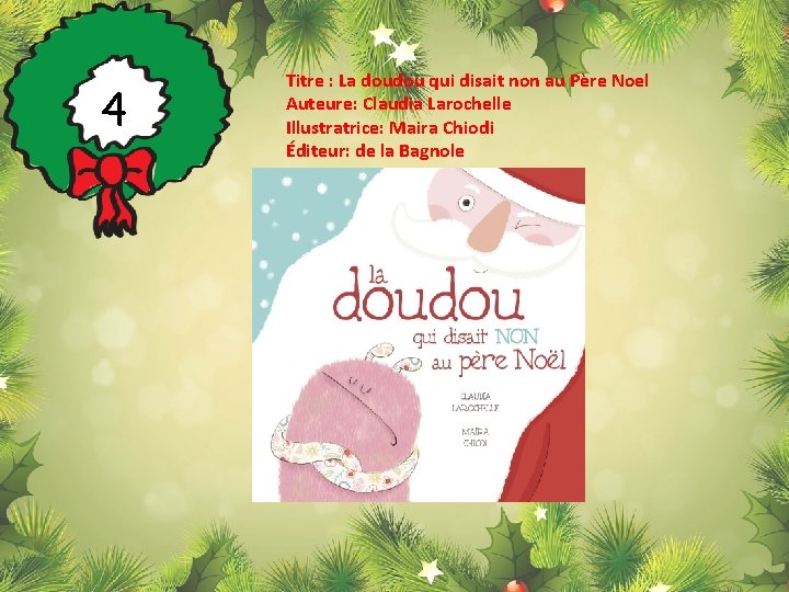 4 Titre : La doudou qui disait non au Père Noel Auteure: Claudia Larochelle