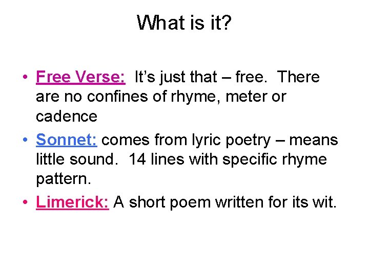 What is it? • Free Verse: It’s just that – free. There are no