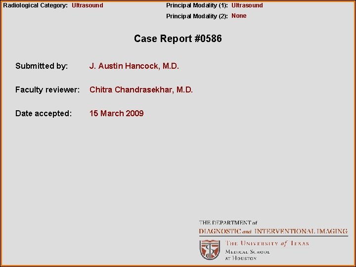 Radiological Category: Ultrasound Principal Modality (1): Ultrasound Principal Modality (2): None Case Report #0586