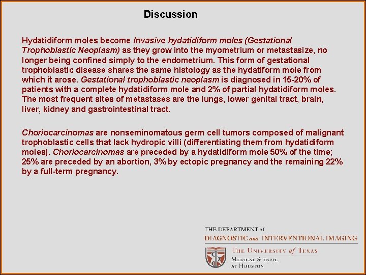 Discussion Hydatidiform moles become Invasive hydatidiform moles (Gestational Trophoblastic Neoplasm) as they grow into