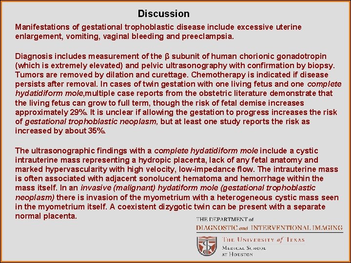 Discussion Manifestations of gestational trophoblastic disease include excessive uterine enlargement, vomiting, vaginal bleeding and