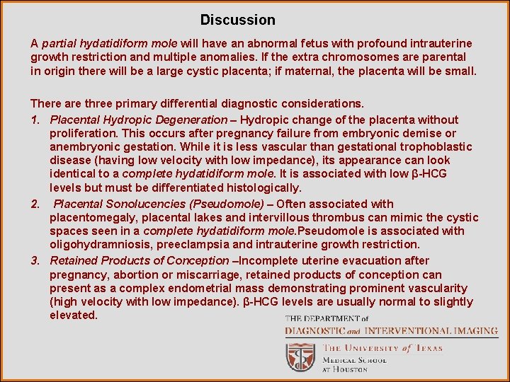 Discussion A partial hydatidiform mole will have an abnormal fetus with profound intrauterine growth