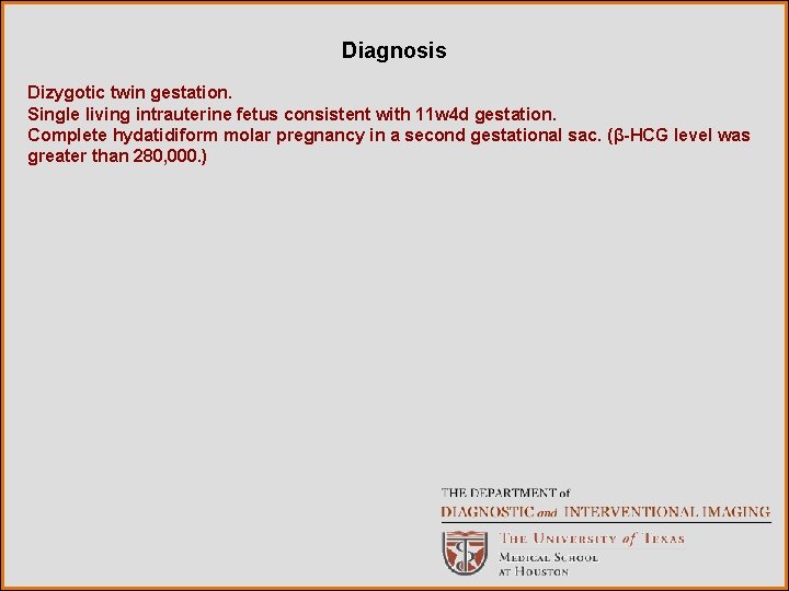 Diagnosis Dizygotic twin gestation. Single living intrauterine fetus consistent with 11 w 4 d