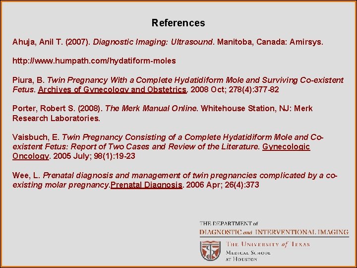 References Ahuja, Anil T. (2007). Diagnostic Imaging: Ultrasound. Manitoba, Canada: Amirsys. http: //www. humpath.