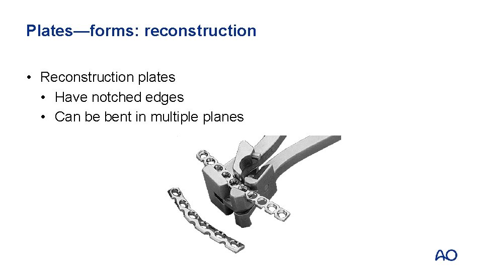 Plates—forms: reconstruction • Reconstruction plates • Have notched edges • Can be bent in