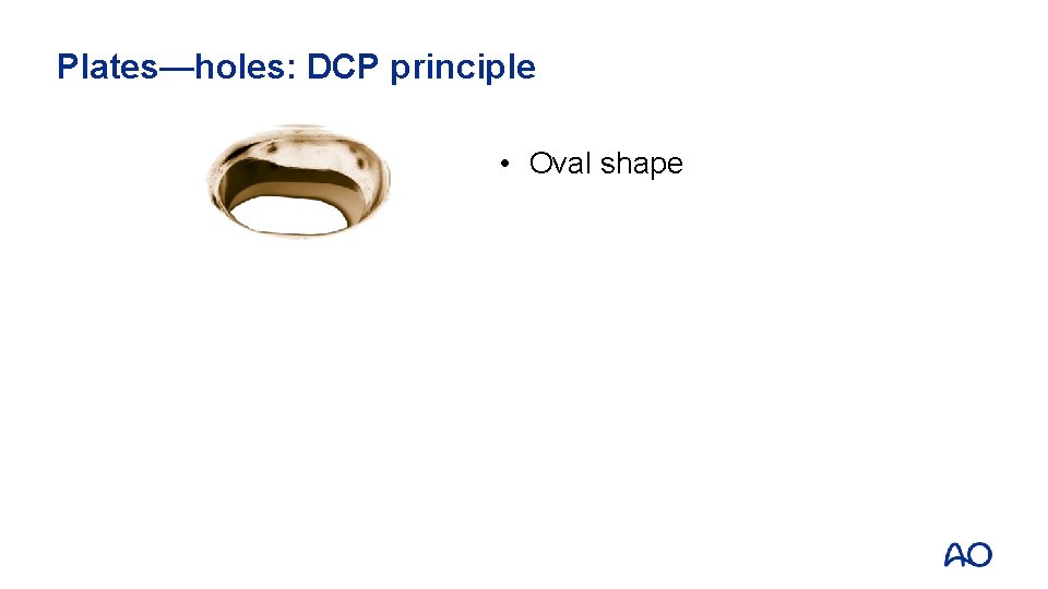 Plates—holes: DCP principle • Oval shape 