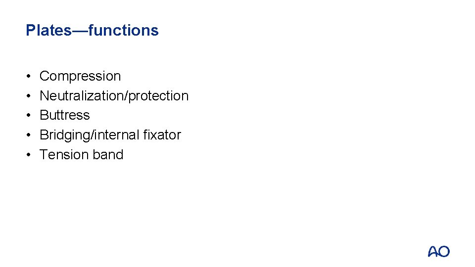 Plates—functions • • • Compression Neutralization/protection Buttress Bridging/internal fixator Tension band 