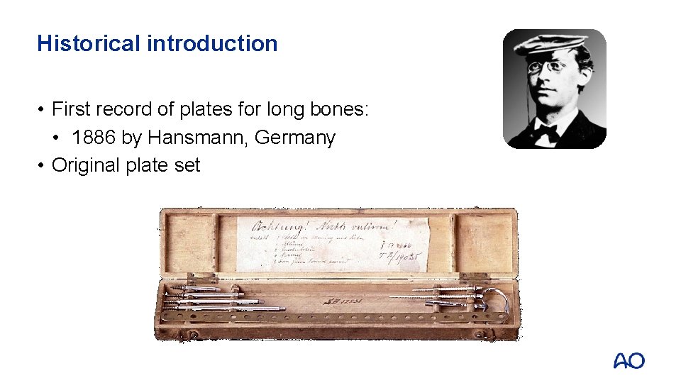 Historical introduction • First record of plates for long bones: • 1886 by Hansmann,