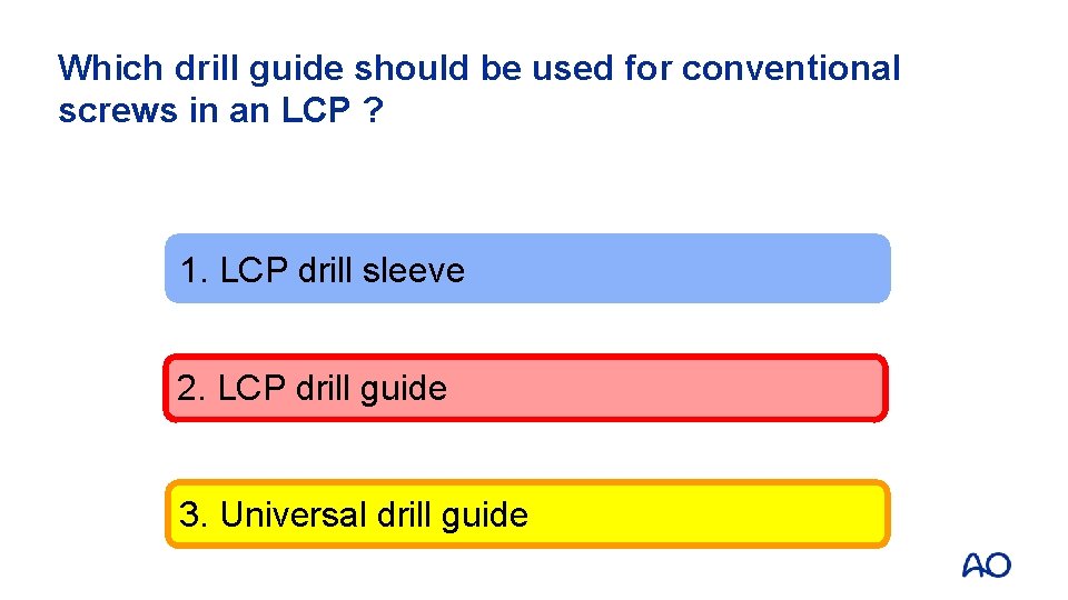 Which drill guide should be used for conventional screws in an LCP ? 1.