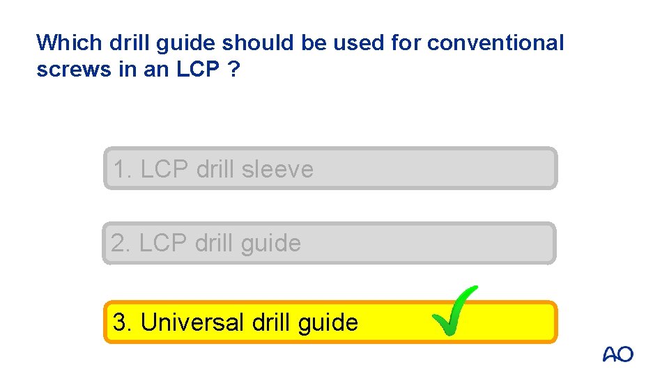Which drill guide should be used for conventional screws in an LCP ? 1.