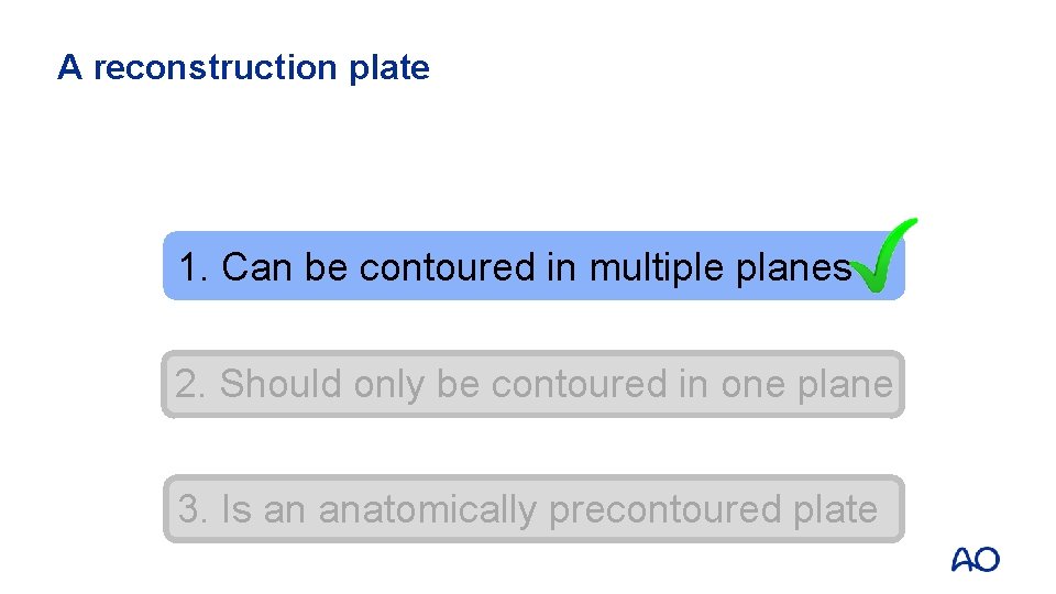 A reconstruction plate 1. Can be contoured in multiple planes 2. Should only be