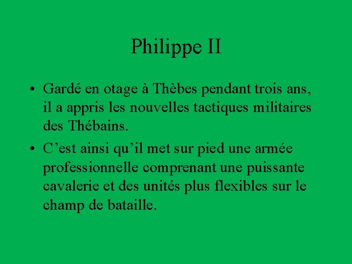 Philippe II • Gardé en otage à Thèbes pendant trois ans, il a appris