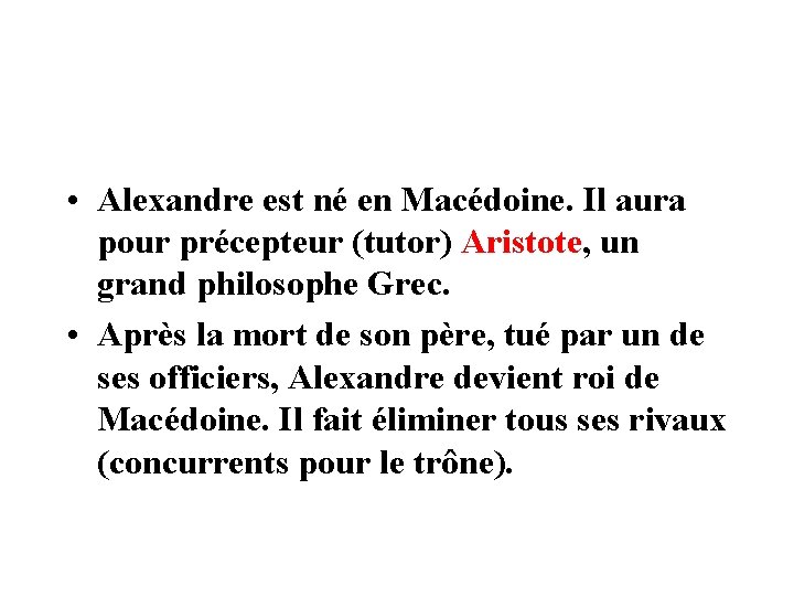  • Alexandre est né en Macédoine. Il aura pour précepteur (tutor) Aristote, un
