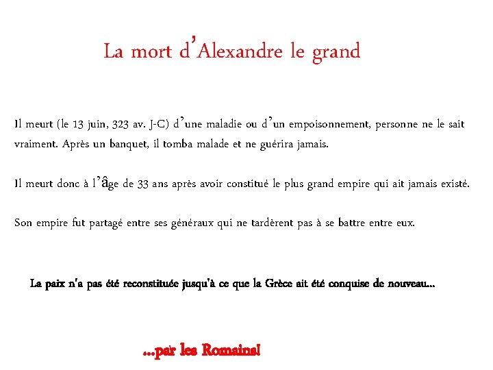 La mort d’Alexandre le grand Il meurt (le 13 juin, 323 av. J-C) d’une