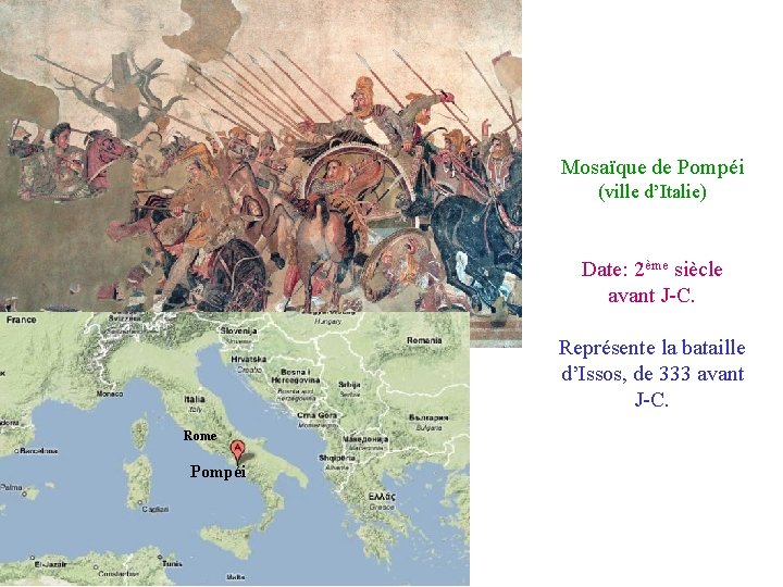 Mosaïque de Pompéi (ville d’Italie) Date: 2ème siècle avant J-C. Représente la bataille d’Issos,