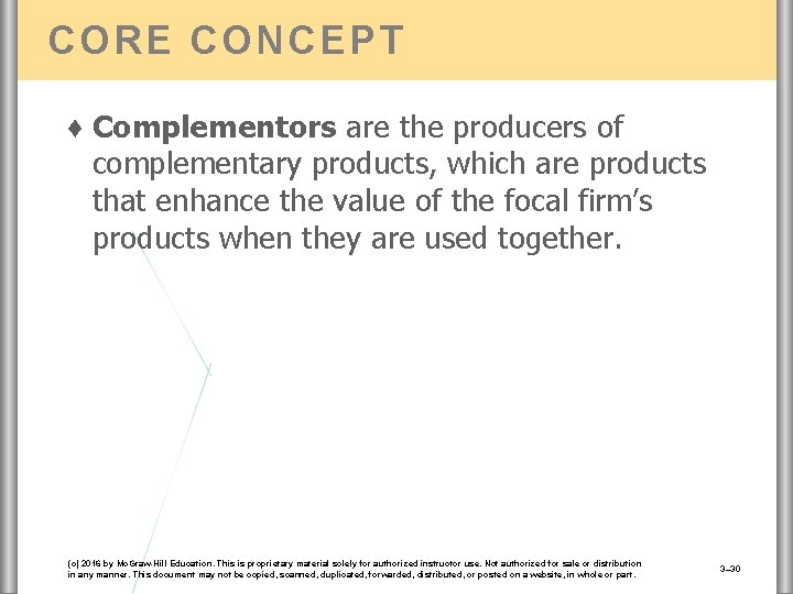 CORE CONCEPT ♦ Complementors are the producers of complementary products, which are products that