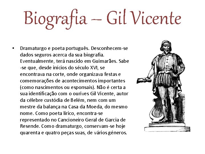 Biografia – Gil Vicente • Dramaturgo e poeta português. Desconhecem-se dados seguros acerca da