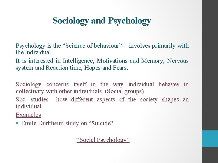 Sociology and Psychology is the “Science of behaviour” – involves primarily with the individual.