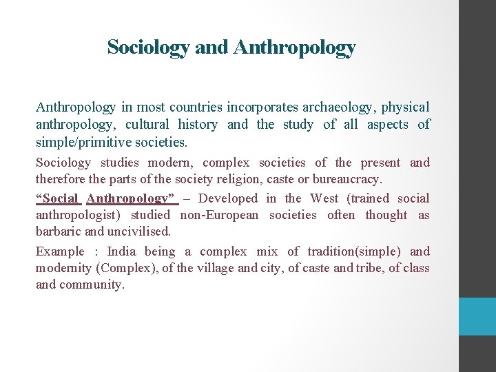 Sociology and Anthropology in most countries incorporates archaeology, physical anthropology, cultural history and the