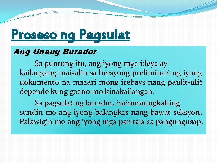 Proseso ng Pagsulat Ang Unang Burador Sa puntong ito, ang iyong mga ideya ay