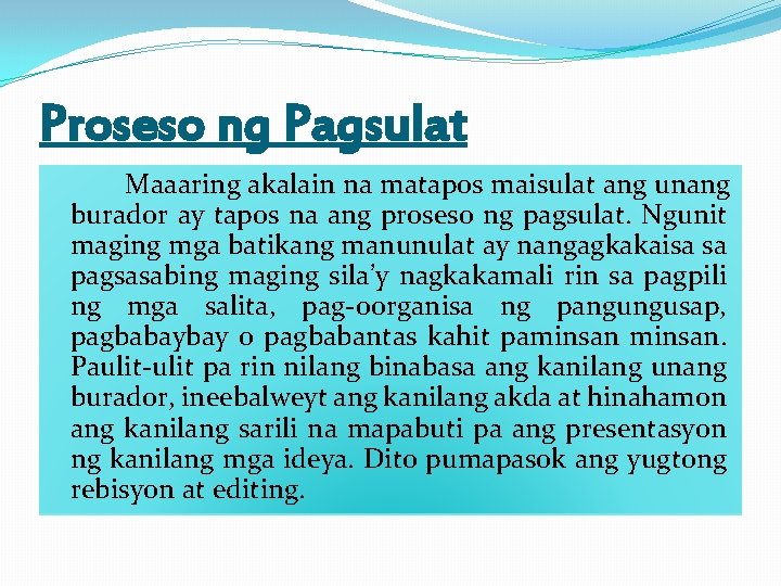 Proseso ng Pagsulat Maaaring akalain na matapos maisulat ang unang burador ay tapos na