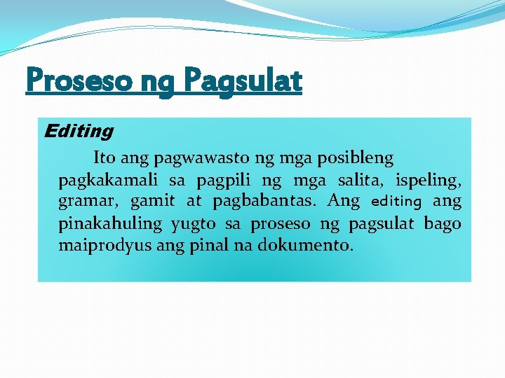 Proseso ng Pagsulat Editing Ito ang pagwawasto ng mga posibleng pagkakamali sa pagpili ng