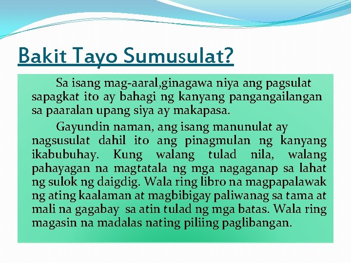 Bakit Tayo Sumusulat? Sa isang mag-aaral, ginagawa niya ang pagsulat sapagkat ito ay bahagi